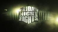 FRIDAY NIGHT FIGHTS