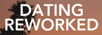 DATING REWORKED